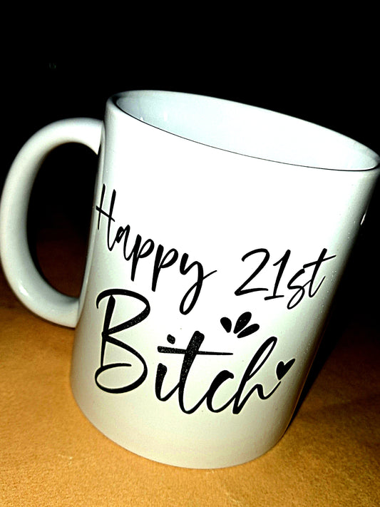 Happy 21st Bitch Mug