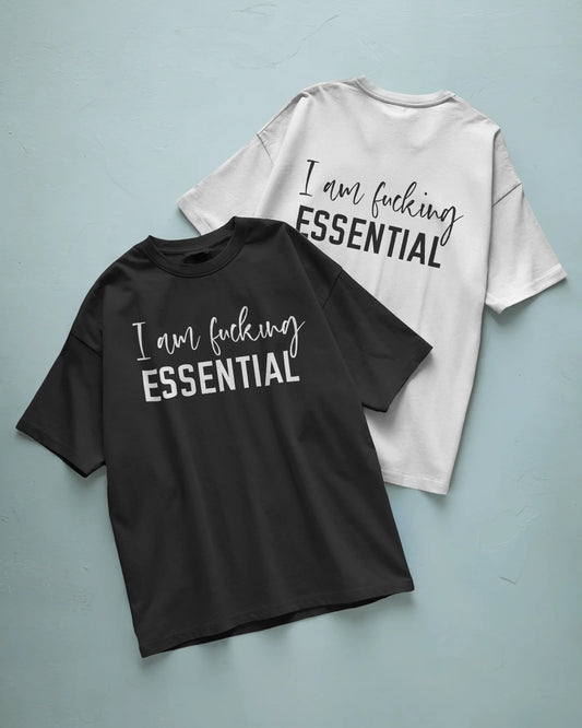 I Am Fucking Essential T shirt
