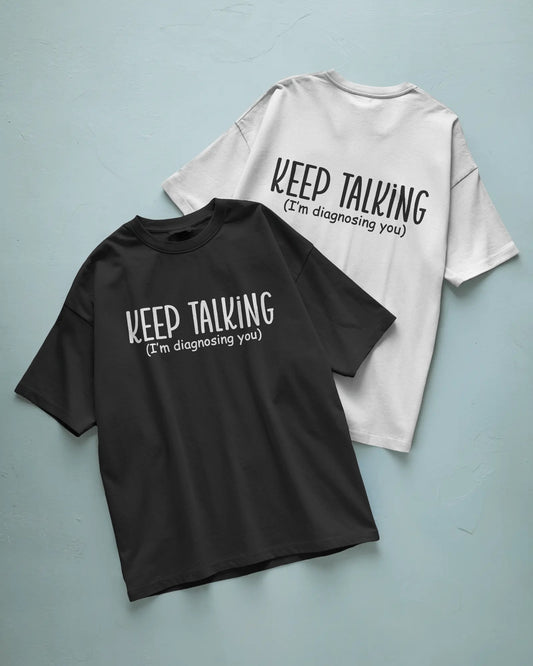 Keep Talking, I’m Diagnosing You T shirt
