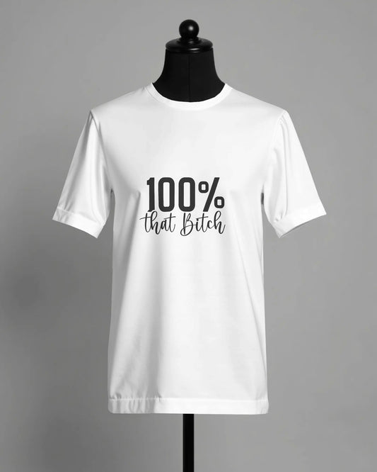 100% Bitch – Statement T shirt