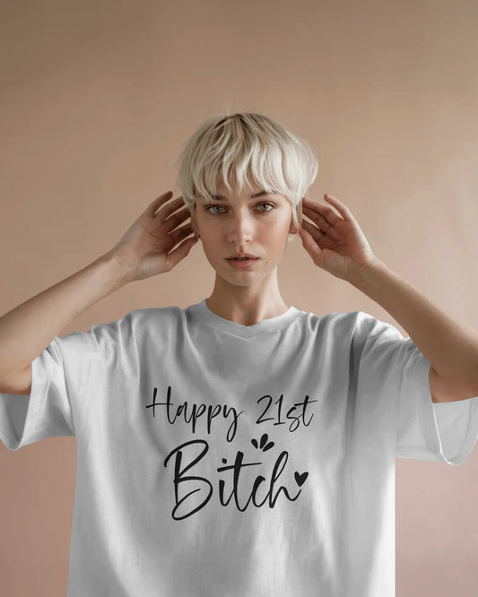 Happy 21st Bitch T shirt